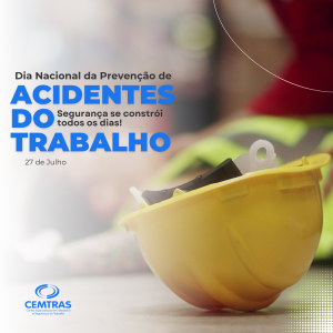 Dia Nacional da Prevenção de Acidentes do Trabalho. 27 de Julho – Dia Nacional da Prevenção de Acidentes do Trabalho. Segurança se constrói todos os dias!