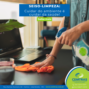 SEISO – LIMPEZA: CUIDAR DO AMBIENTE É CUIDAR DA SAÚDE! No ambiente de trabalho, limpeza vai muito além da aparência.