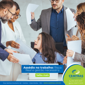 Assédio no trabalho: Risco Real e gestão necessária. Prevenir o assédio é proteger a saúde mental, o clima organizacional e a sustentabilidade do negócio.