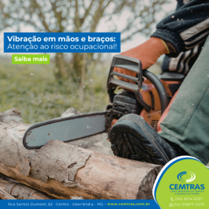 Vibração em mãos e braços: Atenção ao risco ocupacional Você trabalha com martelete, lixadeira, furadeira, motosserra ou outras ferramentas vibratórias?